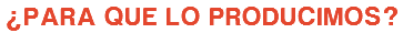 ¿para que lo producimos?